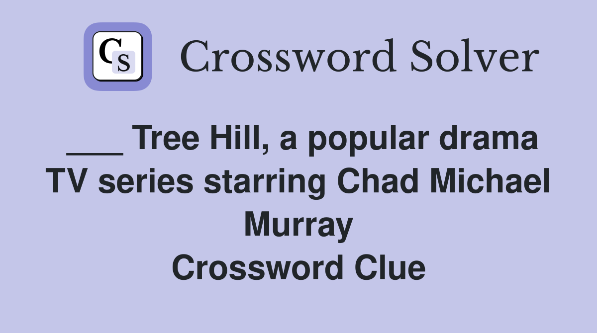 ___ Tree Hill, a popular drama TV series starring Chad Michael Murray Crossword Clue