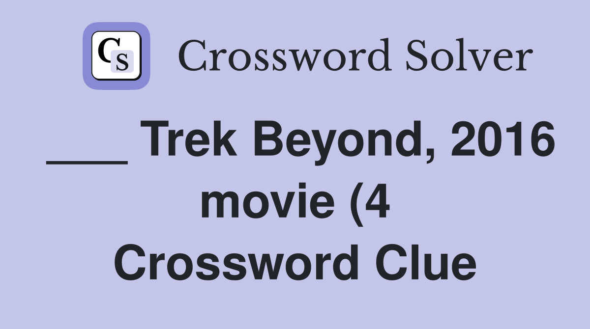 Trek Beyond 2016 movie (4) Crossword Clue Answers Crossword Solver Trek Beyond 2016 movie (4) Crossword Clue Answers Crossword Solver