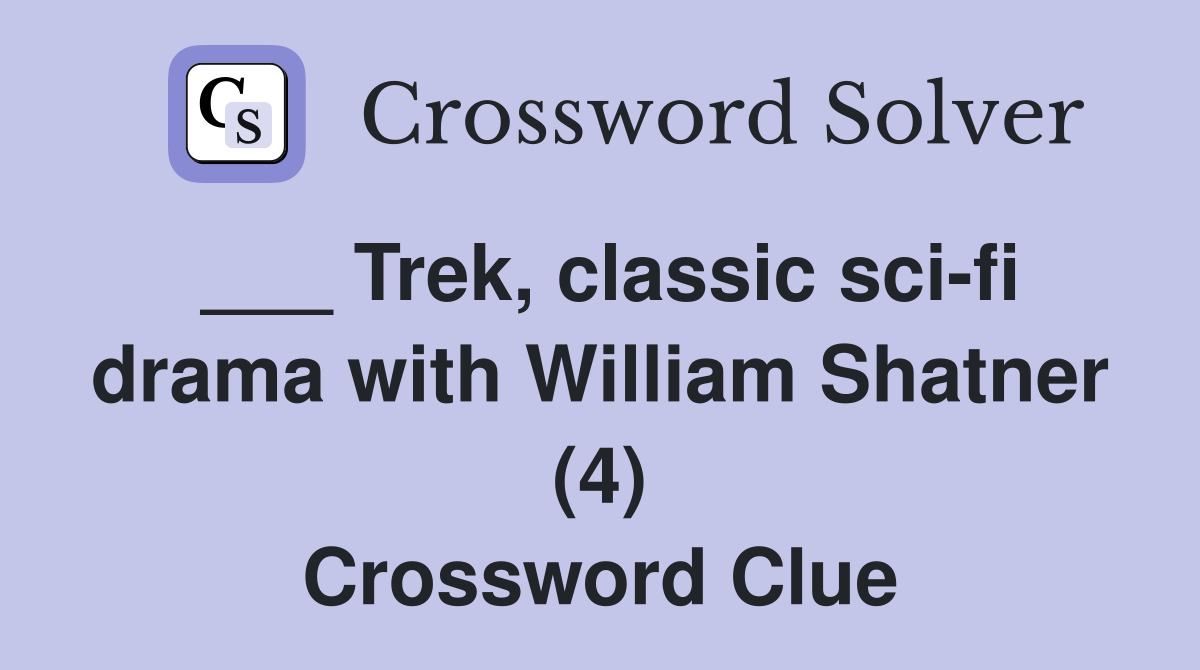 ___ Trek, classic sci-fi drama with William Shatner (4) Crossword Clue