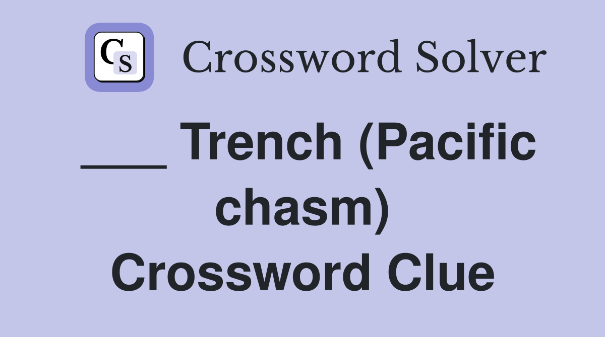 ___ Trench (Pacific chasm) Crossword Clue