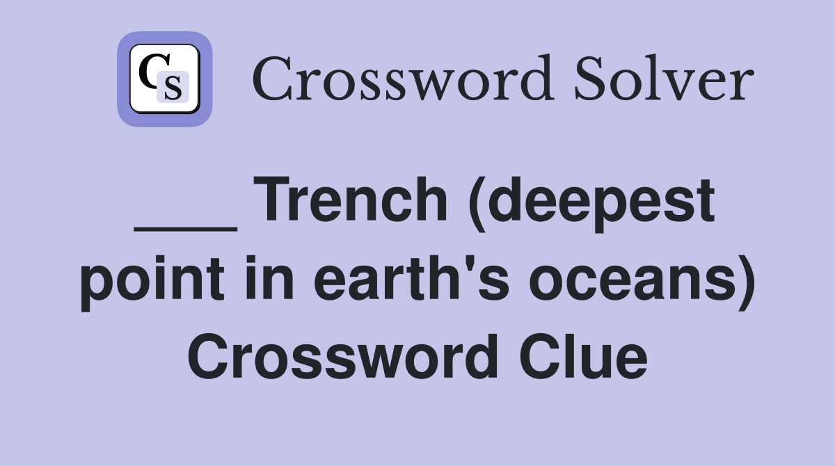 ___ Trench (deepest point in earth's oceans) Crossword Clue
