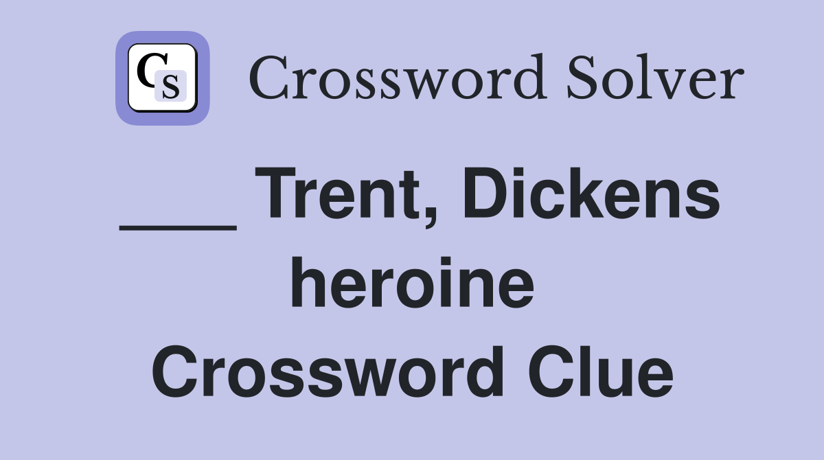 ___ Trent, Dickens heroine Crossword Clue
