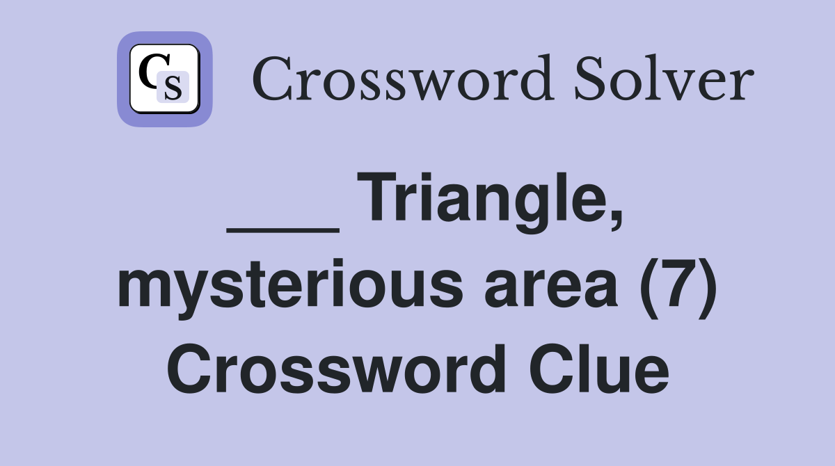 ___ Triangle, mysterious area (7) Crossword Clue