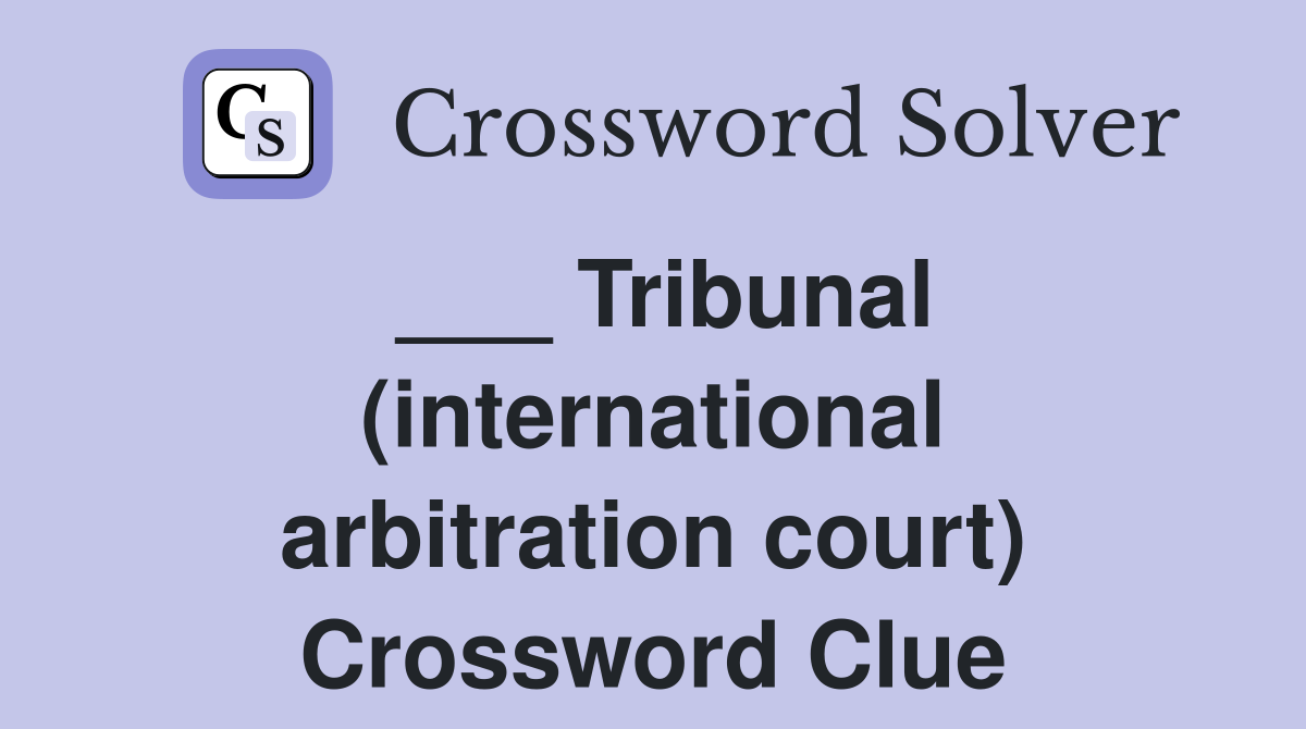 ___ Tribunal (international arbitration court) Crossword Clue
