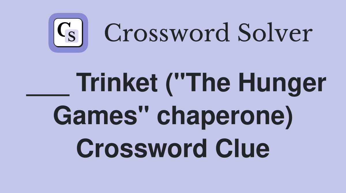 ___ Trinket ("The Hunger Games" chaperone) Crossword Clue