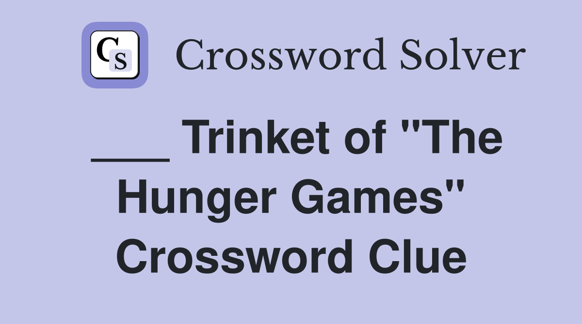 ___ Trinket of "The Hunger Games" Crossword Clue