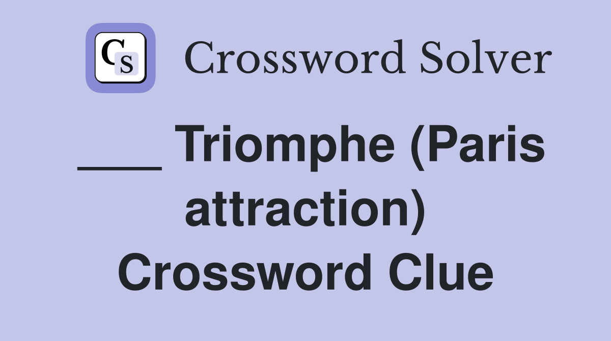 ___ Triomphe (Paris attraction) Crossword Clue