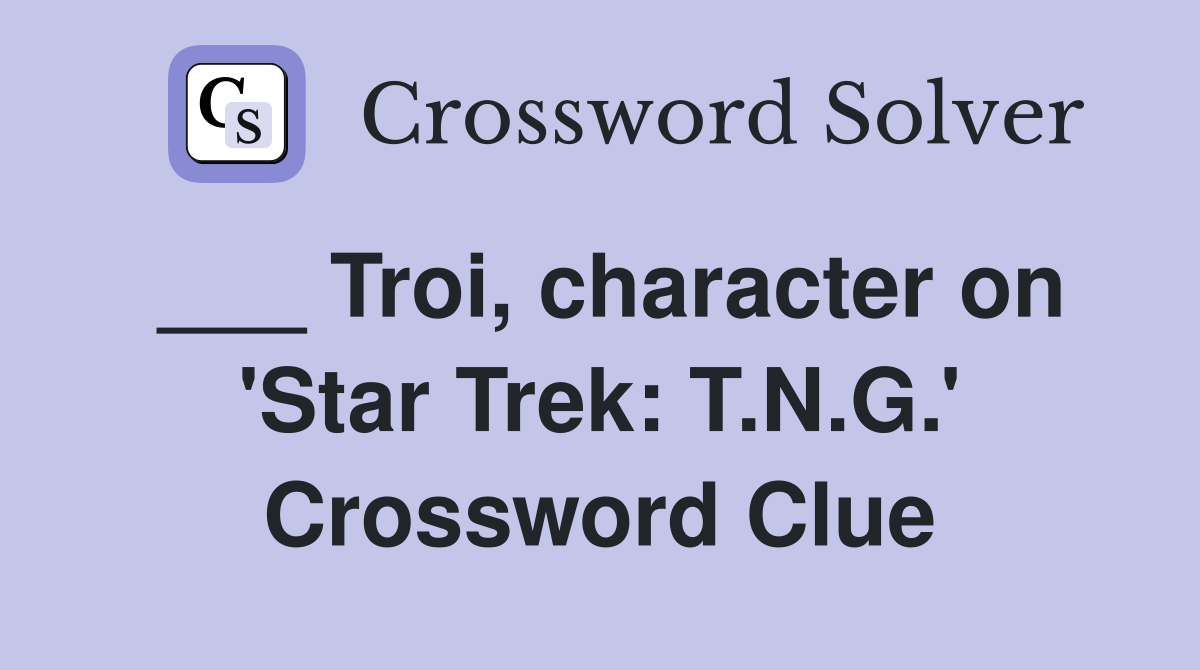 ___ Troi, character on 'Star Trek: T.N.G.' Crossword Clue