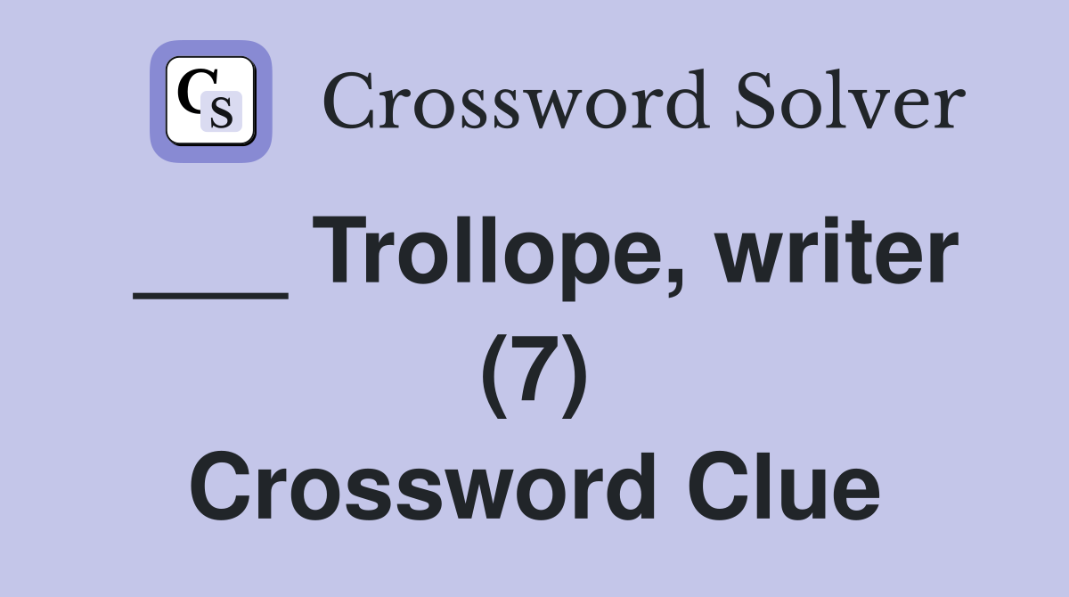 ___ Trollope, writer (7) Crossword Clue