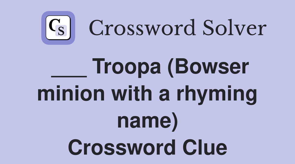 ___ Troopa (Bowser minion with a rhyming name) Crossword Clue