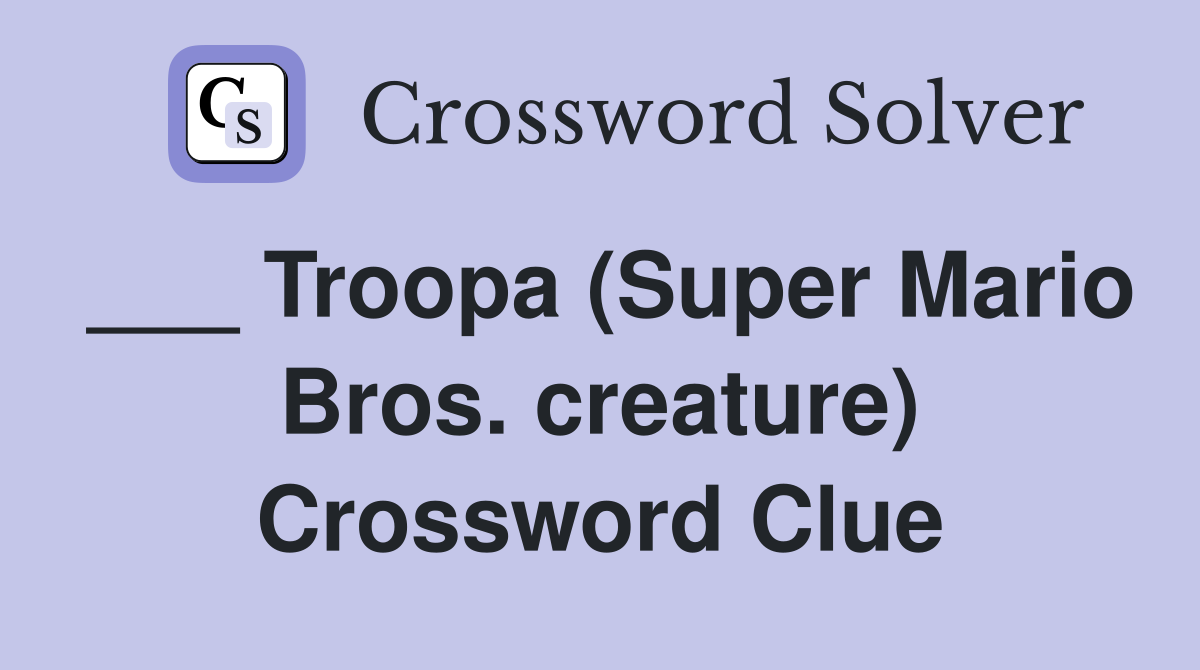 ___ Troopa (Super Mario Bros. creature) Crossword Clue