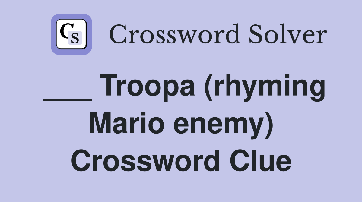 ___ Troopa (rhyming Mario enemy) Crossword Clue