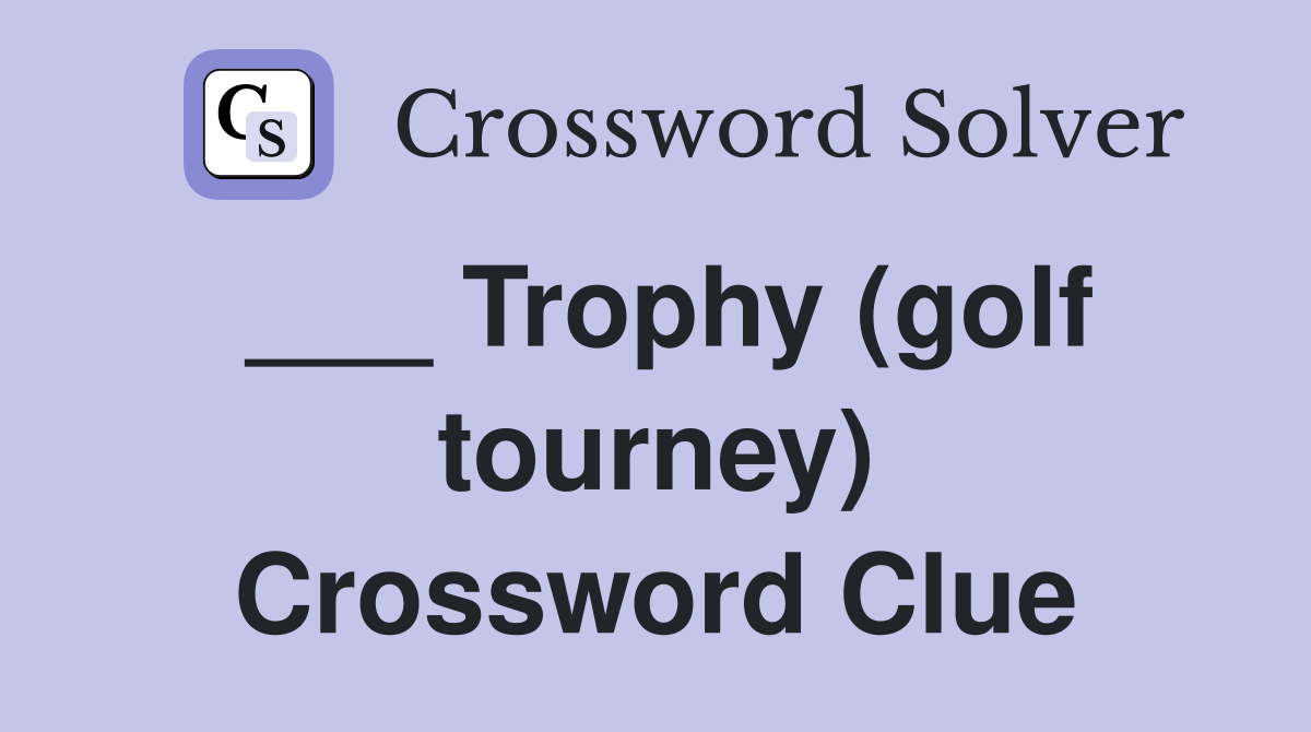 ___ Trophy (golf tourney) Crossword Clue