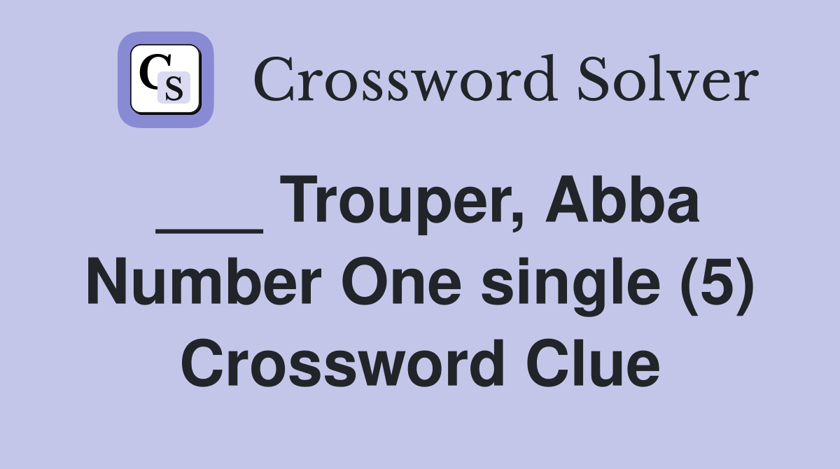 ___ Trouper, Abba Number One single (5) Crossword Clue