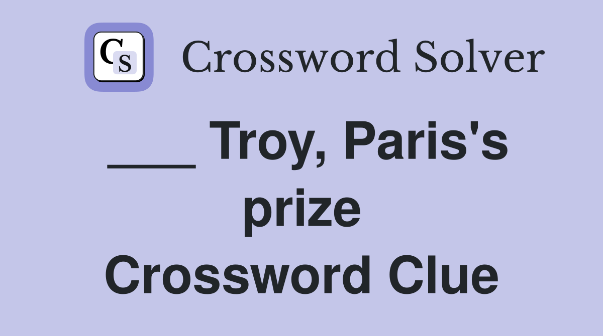 ___ Troy, Paris's prize Crossword Clue