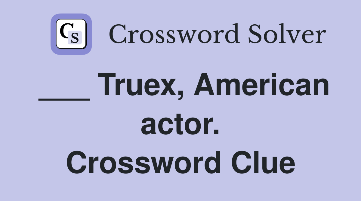 ___ Truex, American actor. Crossword Clue