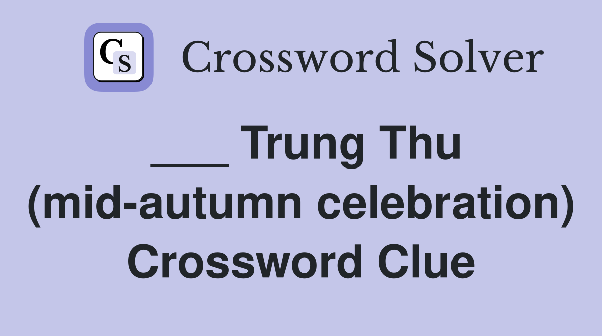 ___ Trung Thu (mid-autumn celebration) Crossword Clue