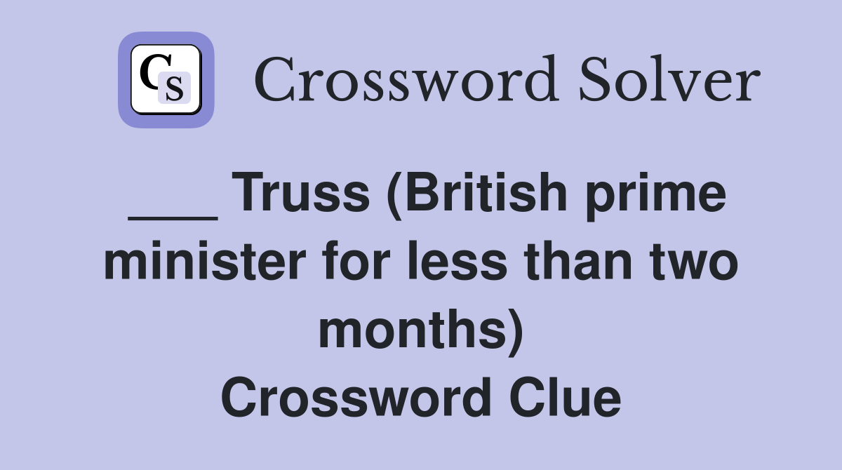 ___ Truss (British prime minister for less than two months) Crossword Clue