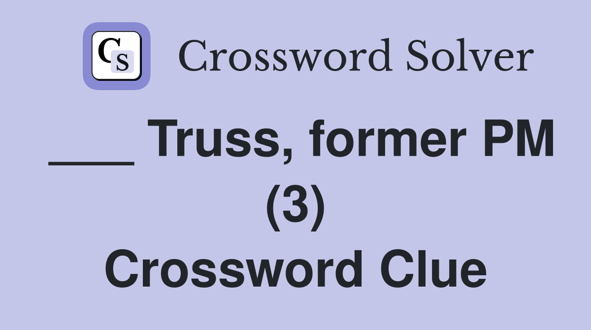 ___ Truss, former PM (3) Crossword Clue