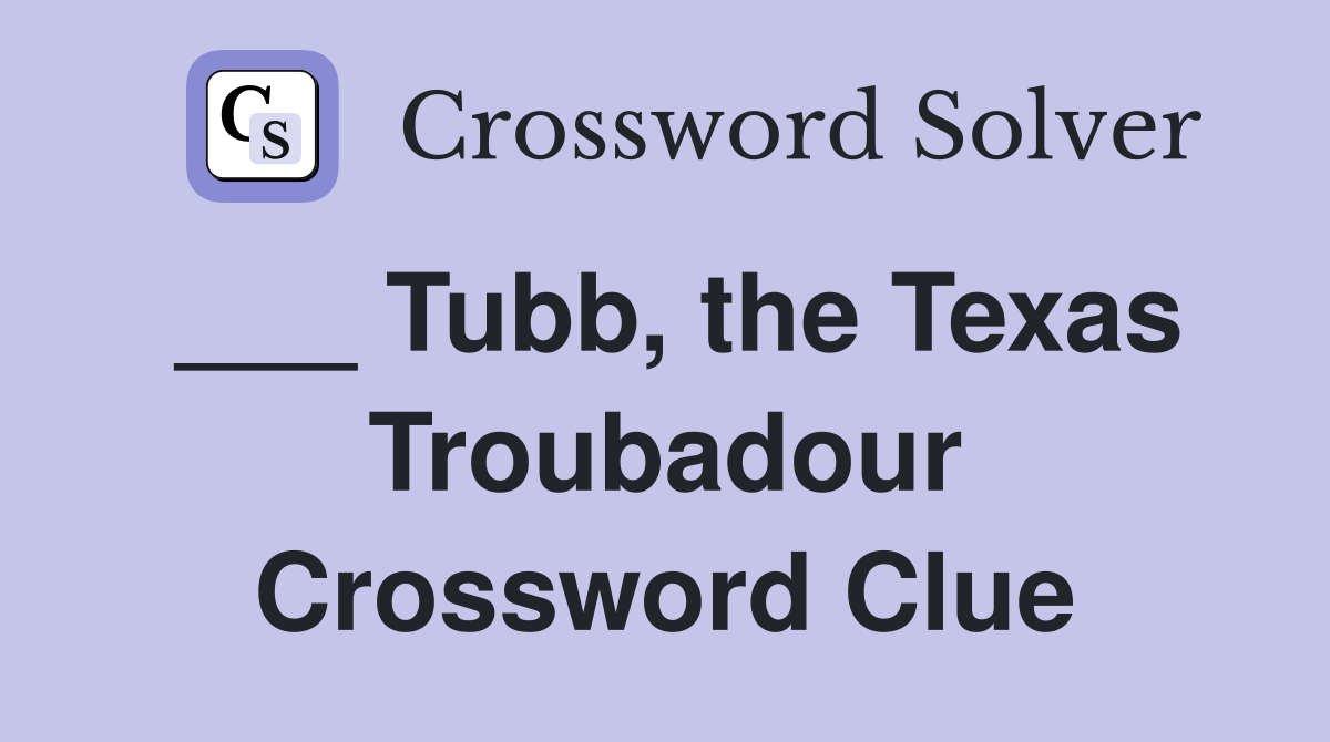 ___ Tubb, the Texas Troubadour Crossword Clue