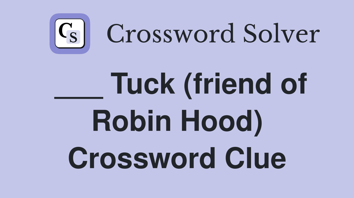 ___ Tuck (friend of Robin Hood) Crossword Clue