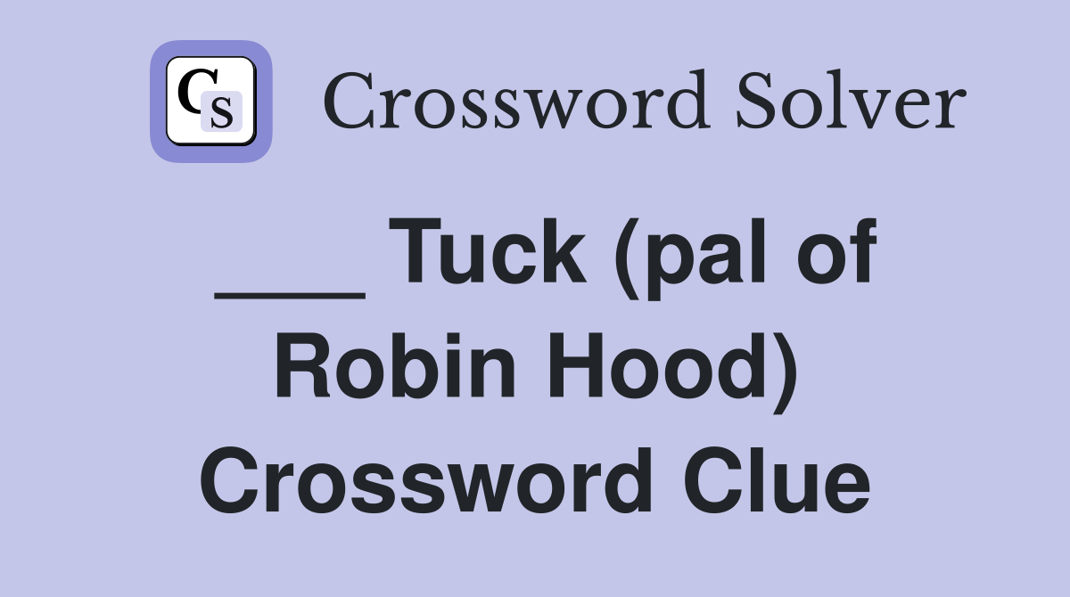 ___ Tuck (pal of Robin Hood) Crossword Clue