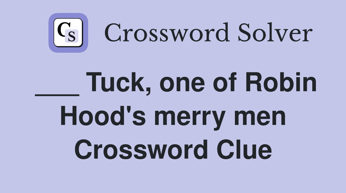 ___ Tuck, one of Robin Hood's merry men Crossword Clue