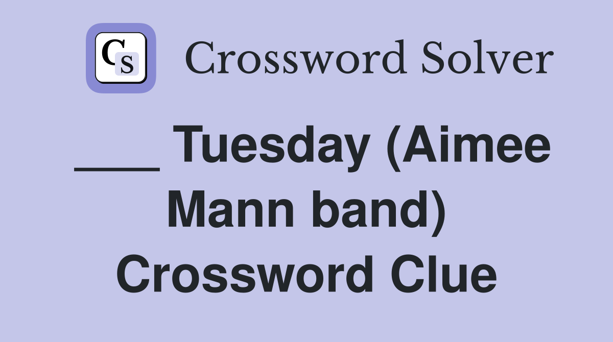 ___ Tuesday (Aimee Mann band) Crossword Clue