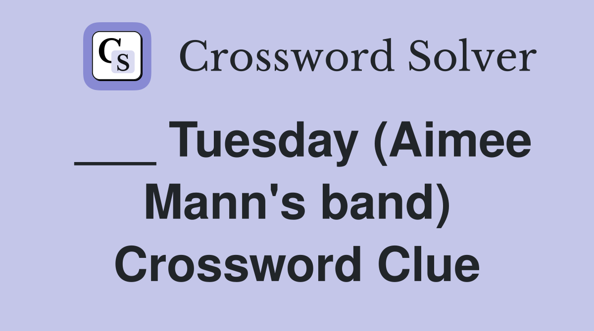 ___ Tuesday (Aimee Mann's band) Crossword Clue