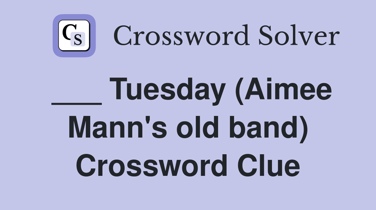 ___ Tuesday (Aimee Mann's old band) Crossword Clue