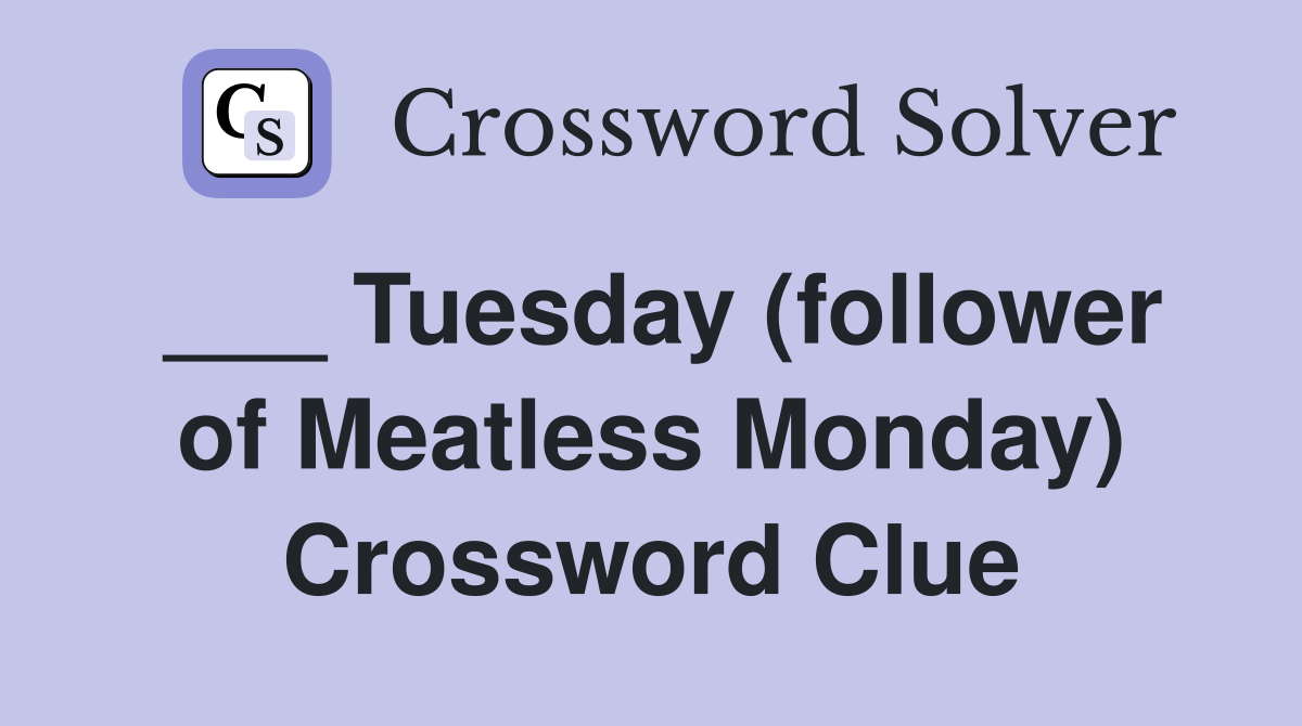 ___ Tuesday (follower of Meatless Monday) Crossword Clue
