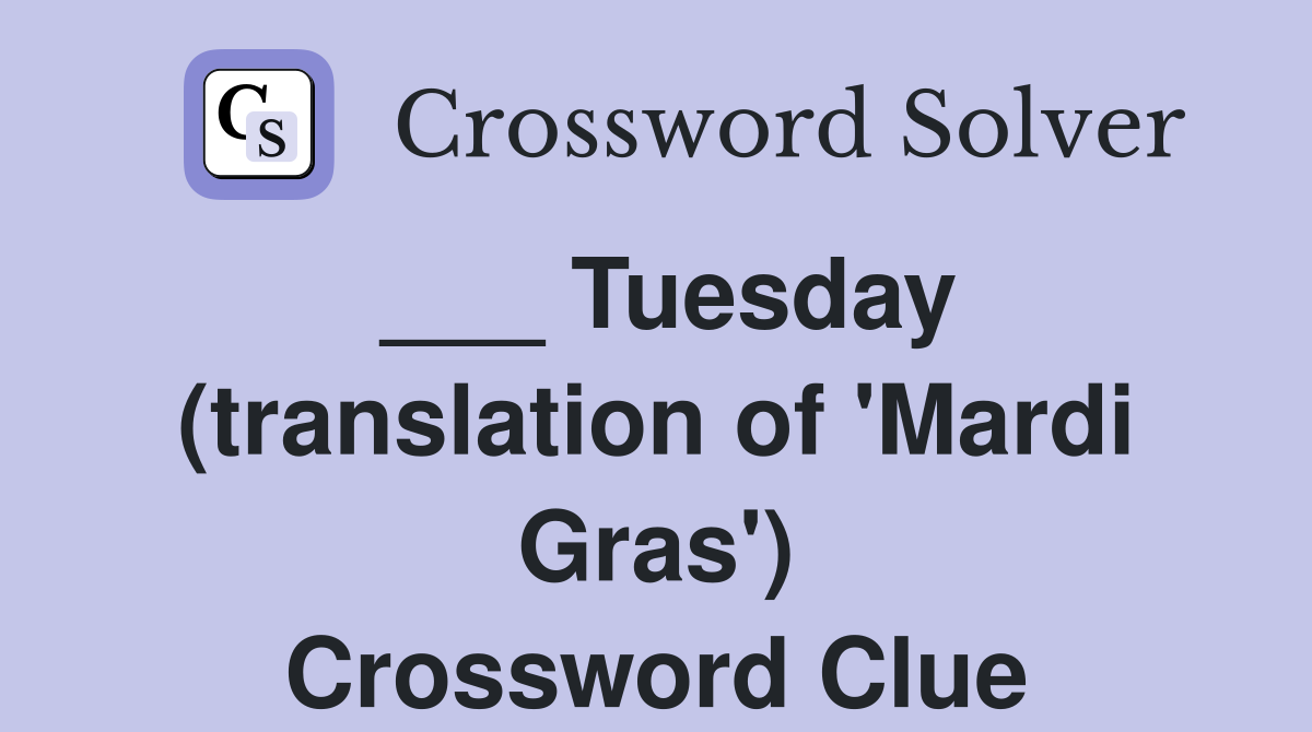 ___ Tuesday (translation of 'Mardi Gras') Crossword Clue