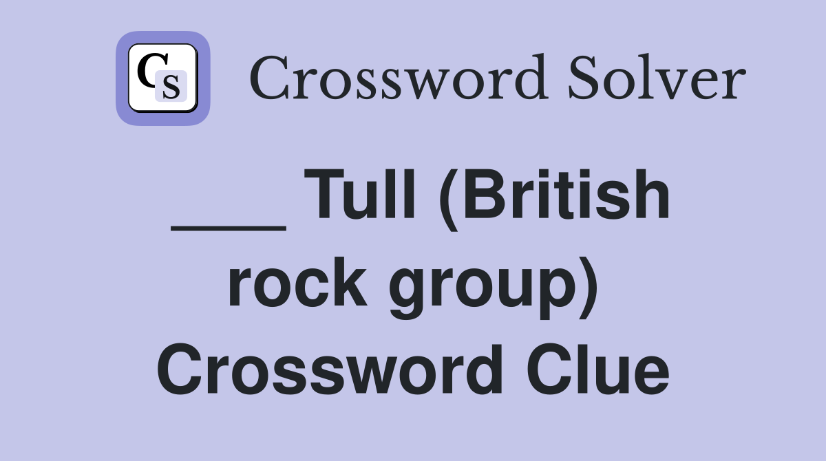 ___ Tull (British rock group) Crossword Clue