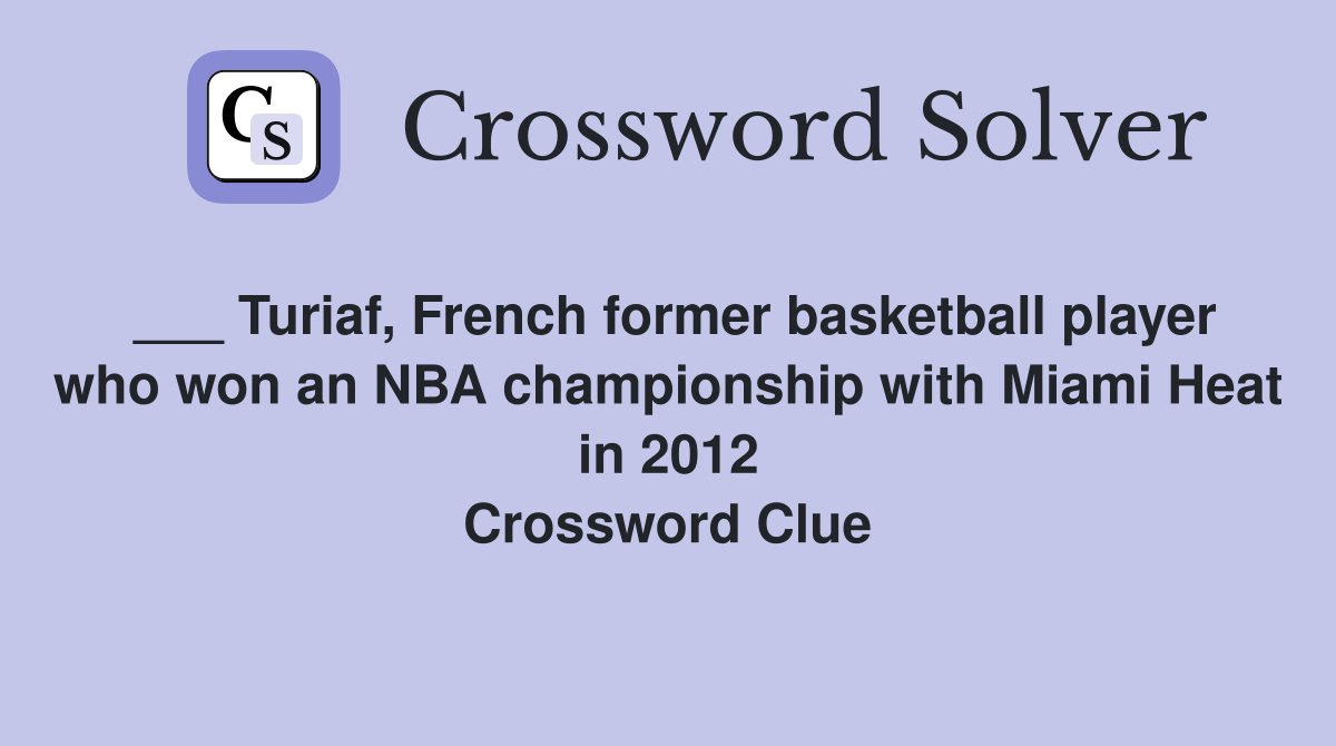 ___ Turiaf, French former basketball player who won an NBA championship with Miami Heat in 2012 Crossword Clue