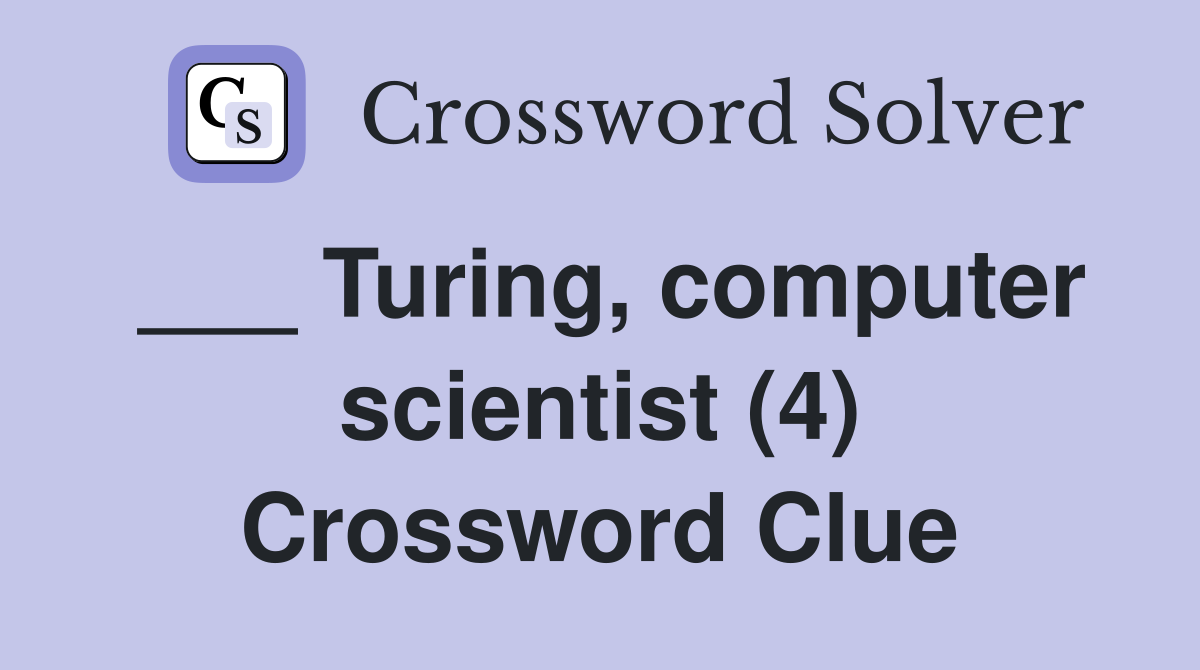 ___ Turing, computer scientist (4) Crossword Clue