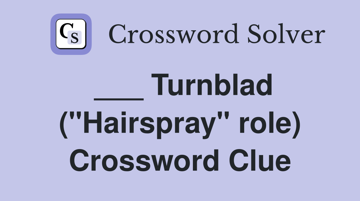 ___ Turnblad ("Hairspray" role) Crossword Clue