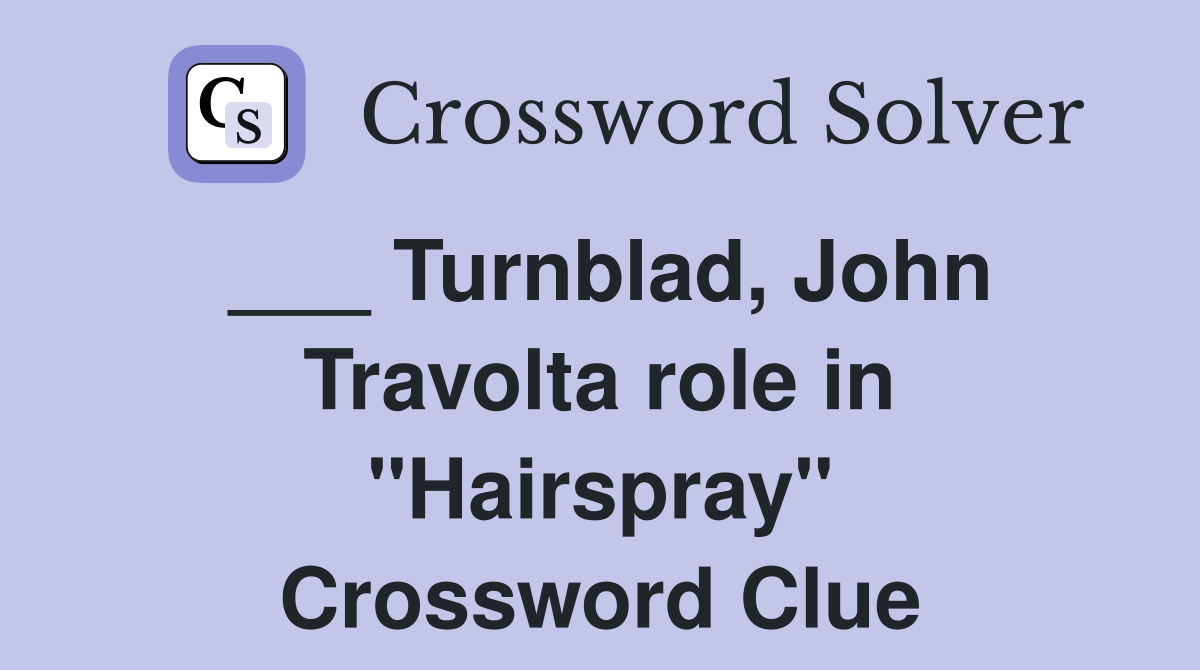 ___ Turnblad, John Travolta role in "Hairspray" Crossword Clue