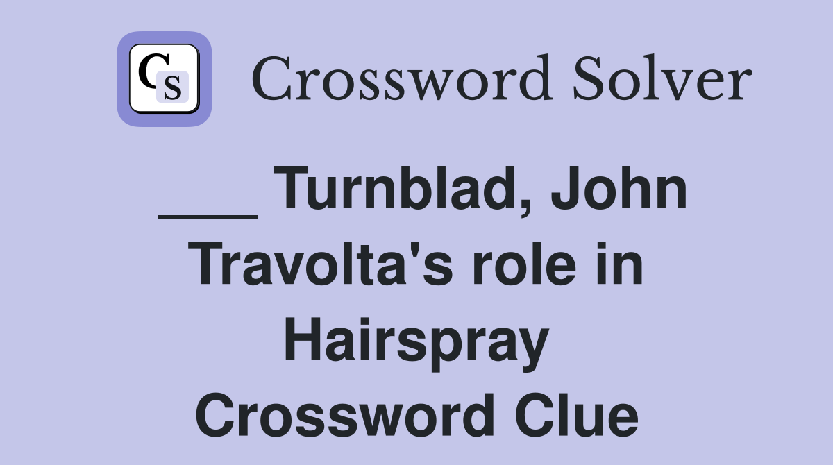 ___ Turnblad, John Travolta's role in Hairspray Crossword Clue