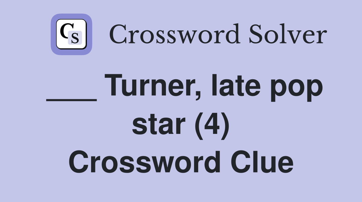 ___ Turner, late pop star (4) Crossword Clue