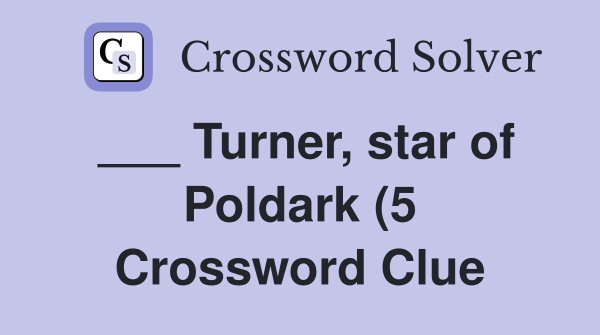 Turner star of Poldark (5) Crossword Clue Answers Crossword Solver Turner star of Poldark (5) Crossword Clue Answers Crossword Solver