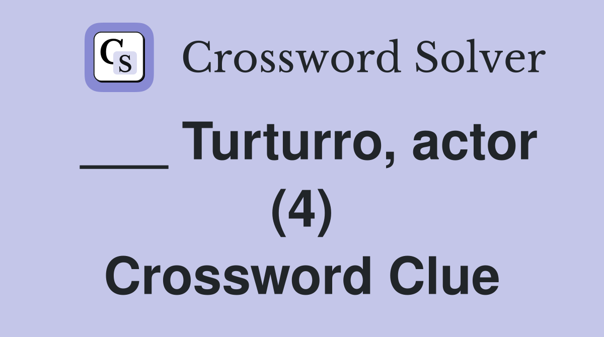 ___ Turturro, actor (4) Crossword Clue