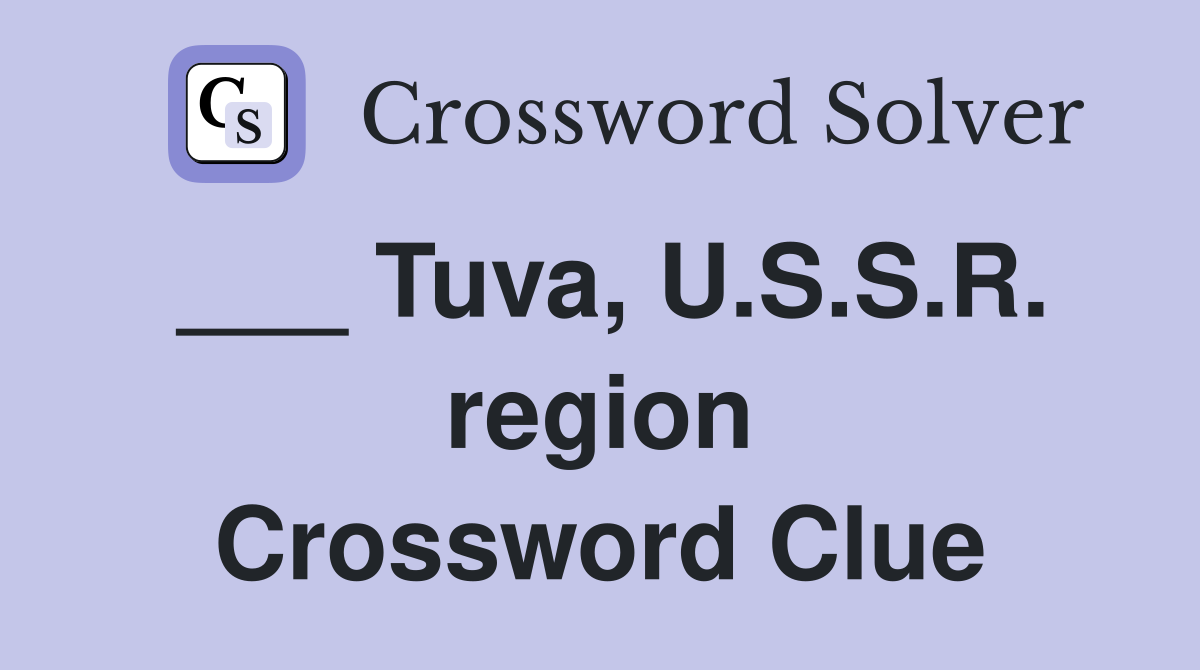 ___ Tuva, U.S.S.R. region Crossword Clue