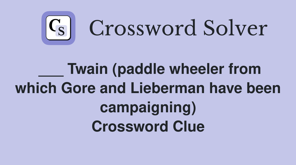 ___ Twain (paddle wheeler from which Gore and Lieberman have been campaigning) Crossword Clue