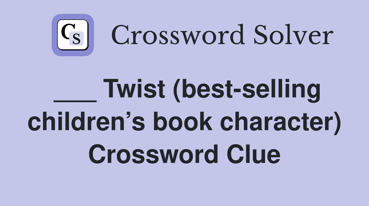 ___ Twist (best-selling children’s book character) Crossword Clue