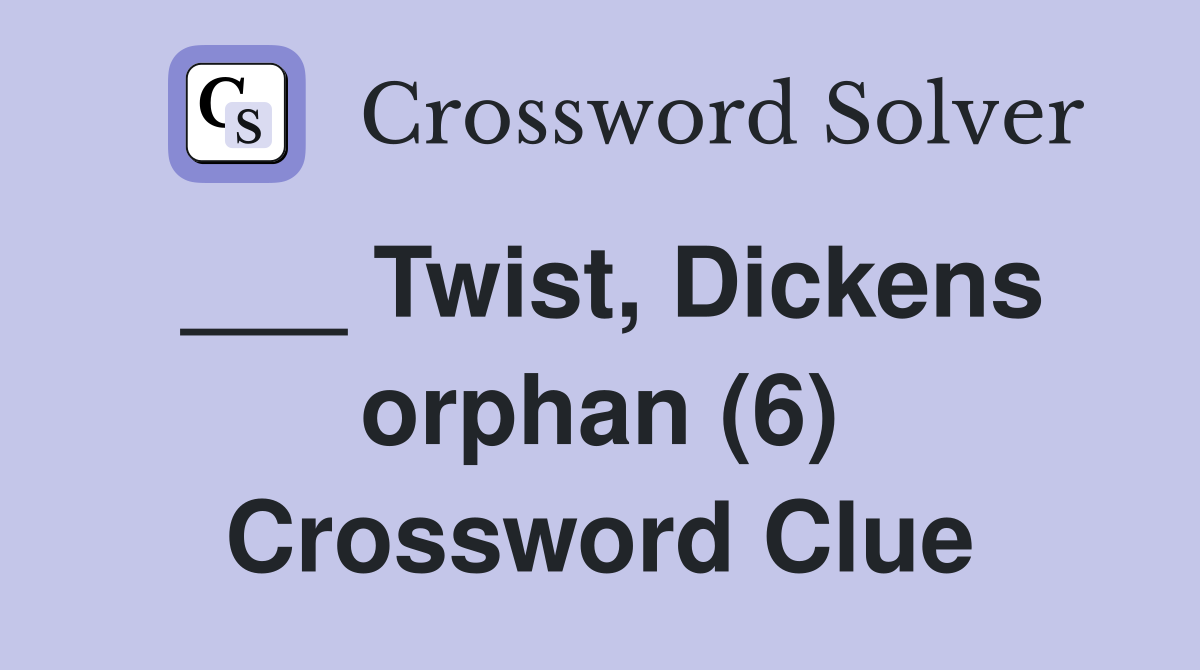 ___ Twist, Dickens orphan (6) Crossword Clue