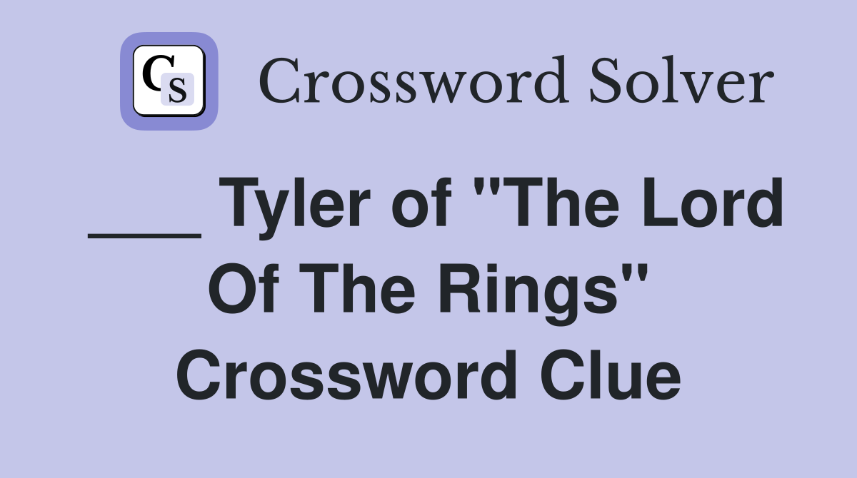 ___ Tyler of "The Lord Of The Rings" Crossword Clue