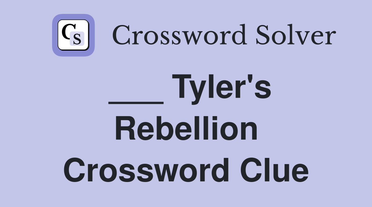 ___ Tyler's Rebellion Crossword Clue