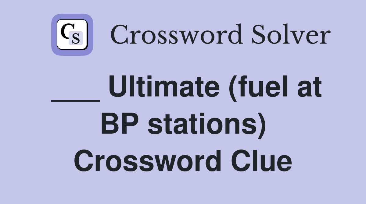 ___ Ultimate (fuel at BP stations) Crossword Clue