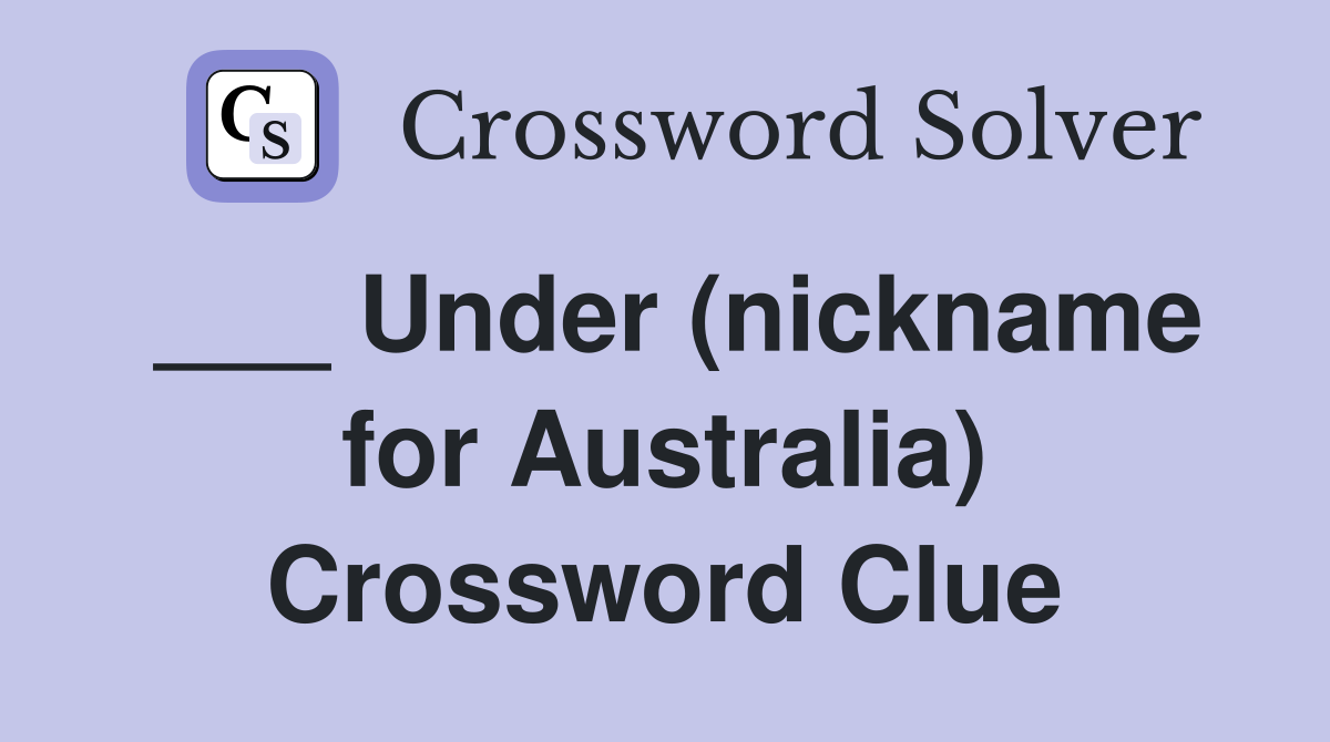 ___ Under (nickname for Australia) Crossword Clue