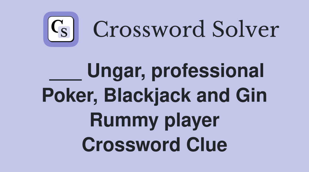 ___ Ungar, professional Poker, Blackjack and Gin Rummy player Crossword Clue